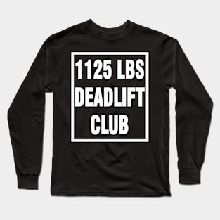 deadlift 1125 lbs Long Sleeve T-Shirt